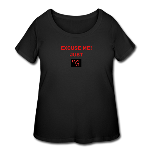 LIVE IT Curvy Plus Size EXCUSE ME JUST LIVE IT original Women's Curvy T-Shirt - black