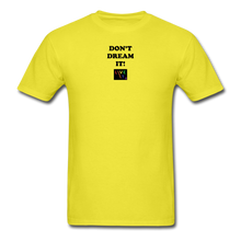 Load image into Gallery viewer, LIVE IT Pride Unisex DON&#39;T DREAM IT original Classic T-Shirt - yellow
