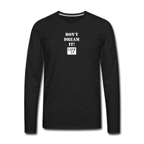 LIVE IT Men's DON'T DREAM IT original Men's Long Sleeve T-Shirt - black