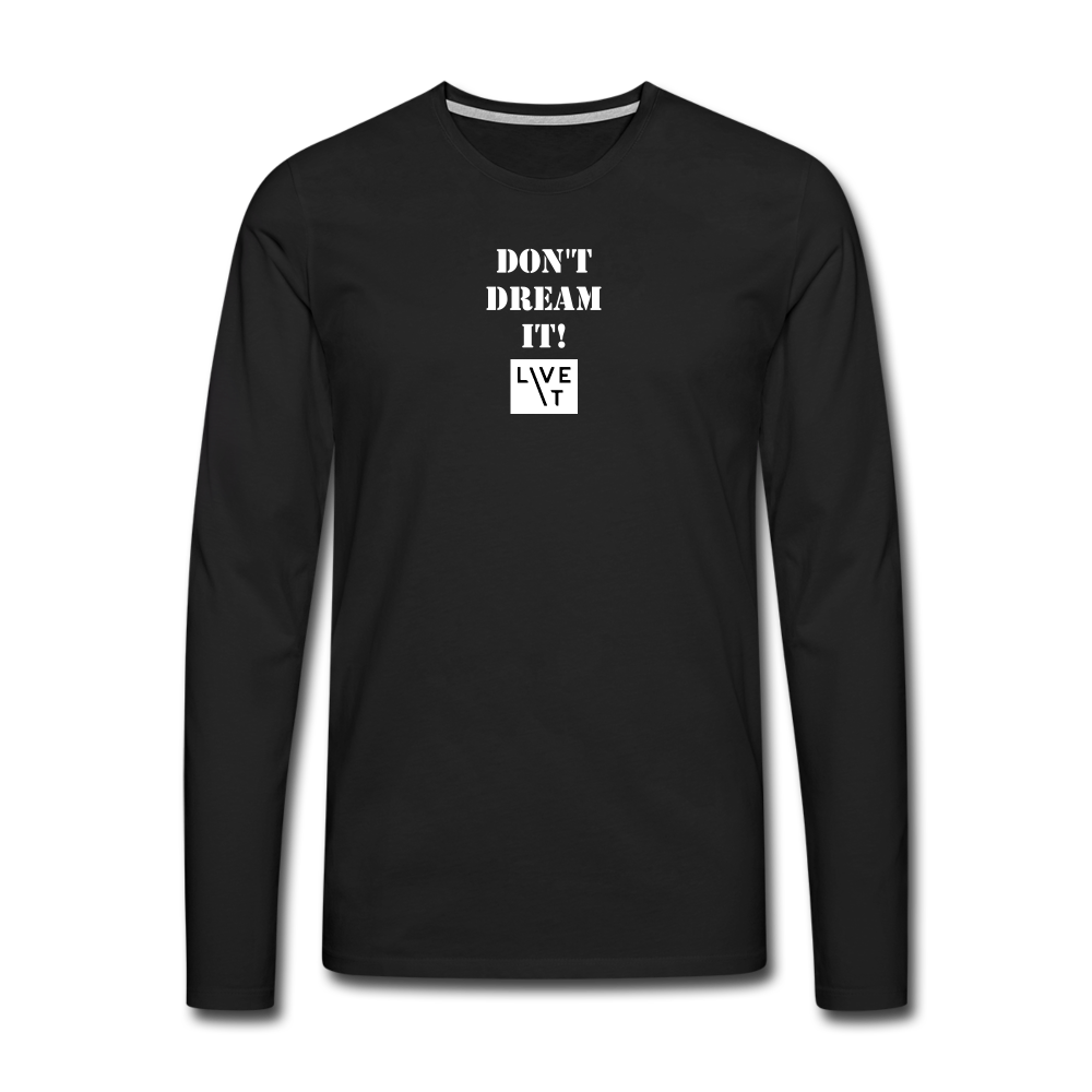 LIVE IT Men's DON'T DREAM IT original Men's Long Sleeve T-Shirt - black