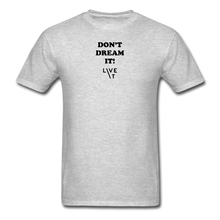 Load image into Gallery viewer, LIVE IT Unisex DON&#39;T DREAM IT original Classic T-Shirt - heather gray
