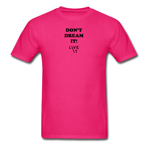 LIVE IT Unisex DON'T DREAM IT original Classic T-Shirt - fuchsia