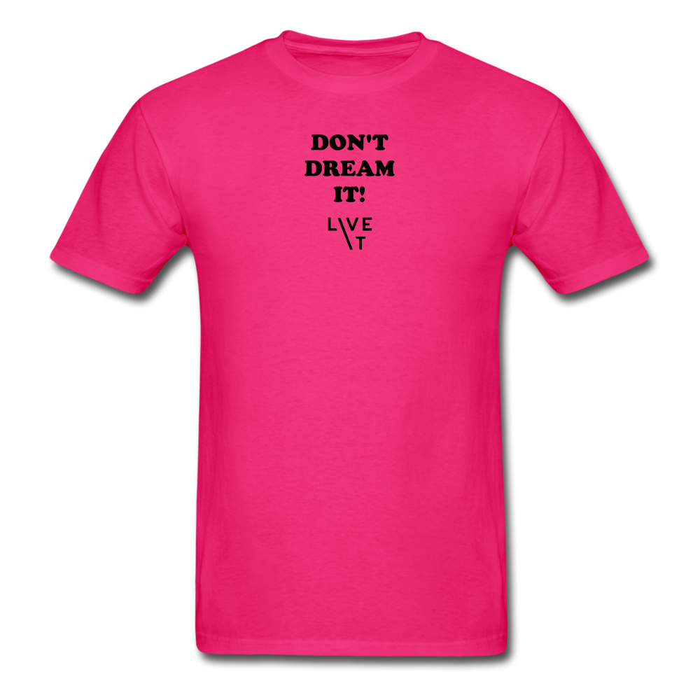 LIVE IT Unisex DON'T DREAM IT original Classic T-Shirt - fuchsia