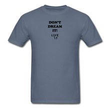 Load image into Gallery viewer, LIVE IT Unisex DON&#39;T DREAM IT original Classic T-Shirt - denim
