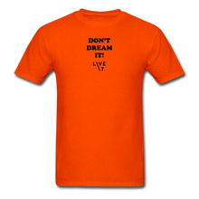 Load image into Gallery viewer, LIVE IT Unisex DON&#39;T DREAM IT original Classic T-Shirt - orange
