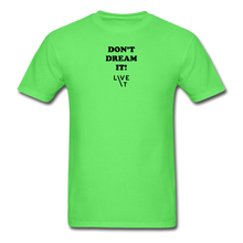 Load image into Gallery viewer, LIVE IT Unisex DON&#39;T DREAM IT original Classic T-Shirt - kiwi
