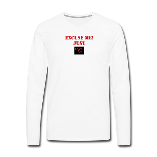 LIVE IT Men's EXCUSE ME JUST LIVE IT original Men's Long Sleeve T-Shirt - white