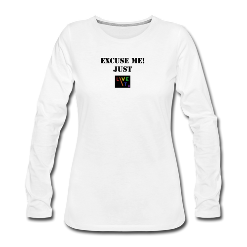 LIVE IT Pride Women's EXCUSE ME JUST LIVE IT original Women's Slim Fit Long Sleeve T-Shirt - white