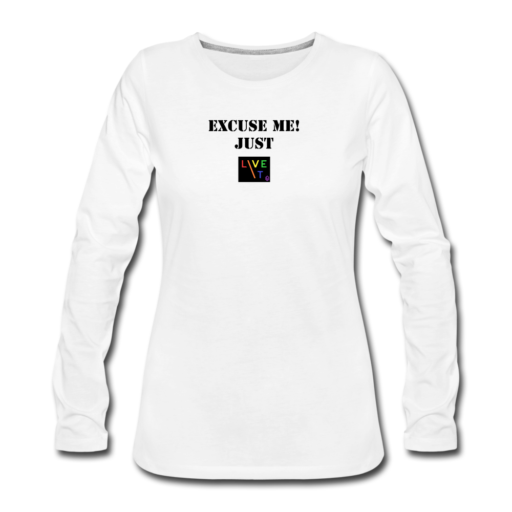 LIVE IT Pride Women's EXCUSE ME JUST LIVE IT original Women's Slim Fit Long Sleeve T-Shirt - white