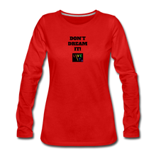 Load image into Gallery viewer, LIVE IT Pride Women&#39;s DON&#39;T DREAM IT original Women&#39;s Slim Fit Long Sleeve T-Shirt - red
