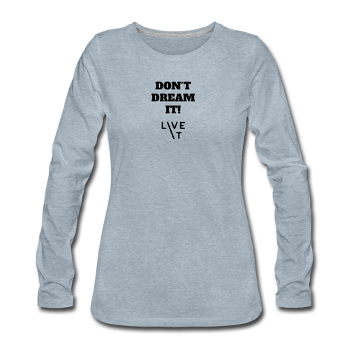 LIVE IT Women's DON'T DREAM IT original Women's Slim Fit Long Sleeve T-Shirt - heather ice blue