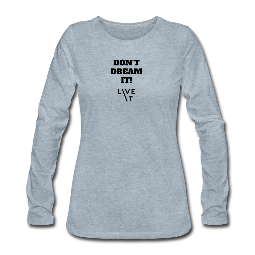 LIVE IT Women's DON'T DREAM IT original Women's Slim Fit Long Sleeve T-Shirt - heather ice blue