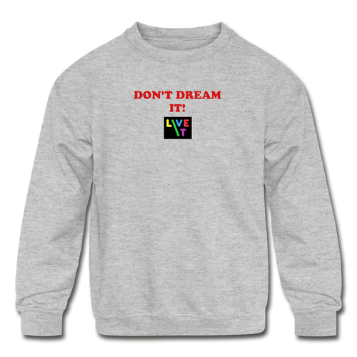 LIVE IT Kids DON'T DREAM IT original Crewneck Sweatshirt - heather gray