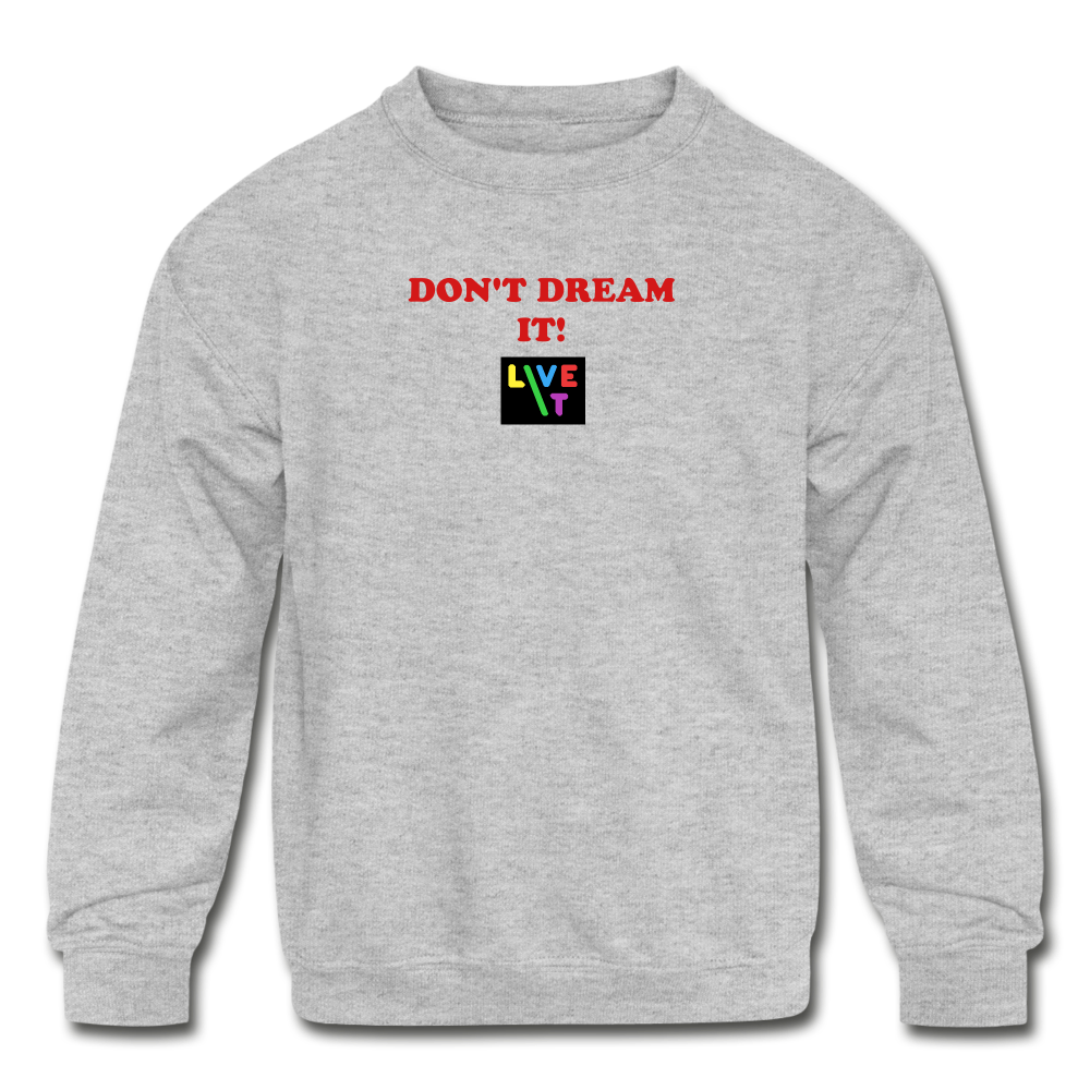 LIVE IT Kids DON'T DREAM IT original Crewneck Sweatshirt - heather gray