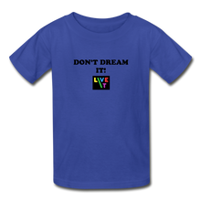 Load image into Gallery viewer, LIVE IT Kids DON&#39;T DREAM IT original Youth T-Shirt - royal blue
