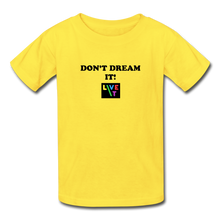 Load image into Gallery viewer, LIVE IT Kids DON&#39;T DREAM IT original Youth T-Shirt - yellow
