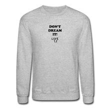 Load image into Gallery viewer, LIVE IT Unisex DON&#39;T DREAM IT original Crewneck Sweatshirt - heather gray
