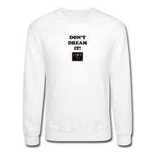 Load image into Gallery viewer, LIVE IT Pride Unisex DON&#39;T DREAM IT original Crewneck Sweatshirt - white
