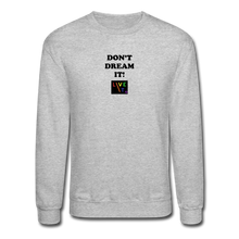 Load image into Gallery viewer, LIVE IT Pride Unisex DON&#39;T DREAM IT original Crewneck Sweatshirt - heather gray
