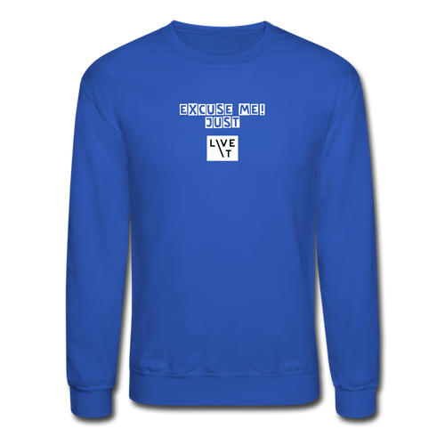 LIVE IT Unisex EXCUSE ME JUST LIVE IT original Crewneck Sweatshirt - royal blue