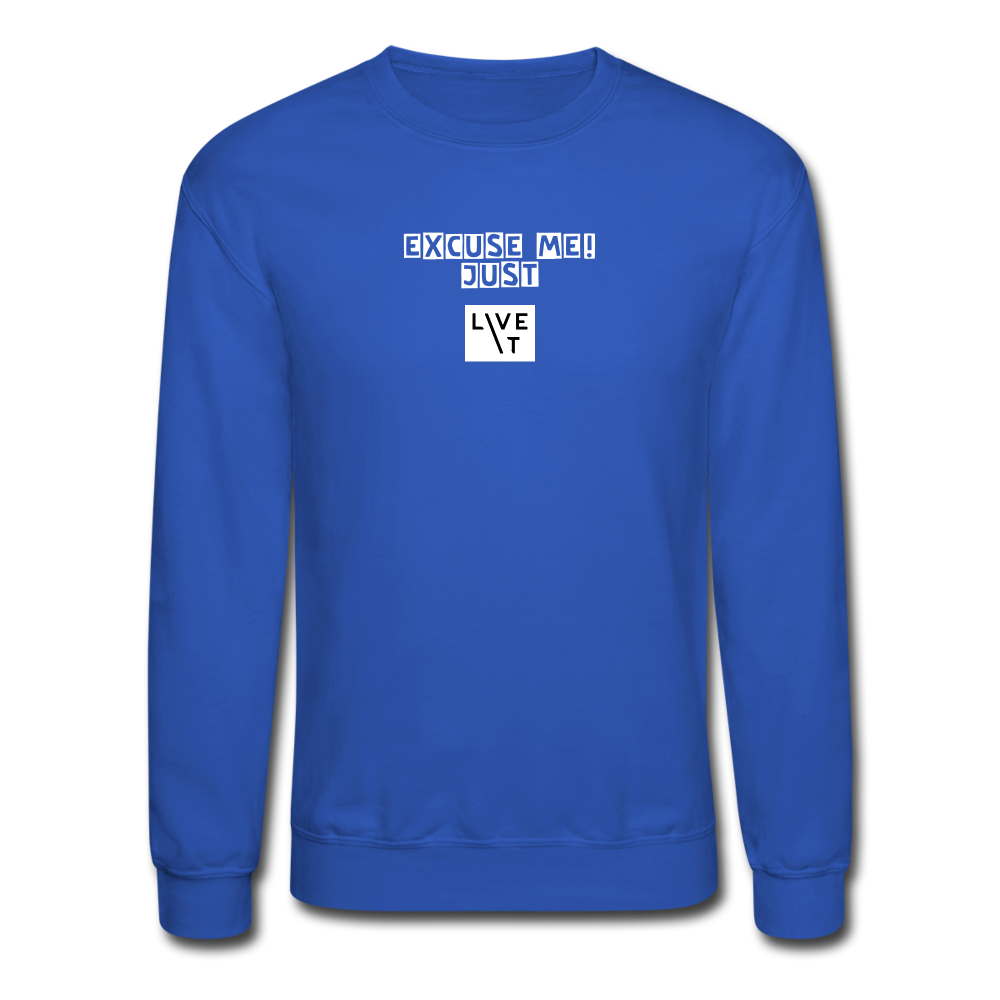 LIVE IT Unisex EXCUSE ME JUST LIVE IT original Crewneck Sweatshirt - royal blue