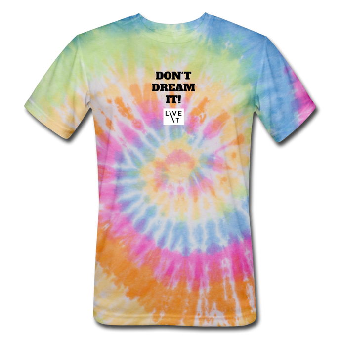 LIVE IT Unisex DON'T DREAM IT original Tie Dye T-Shirt - rainbow