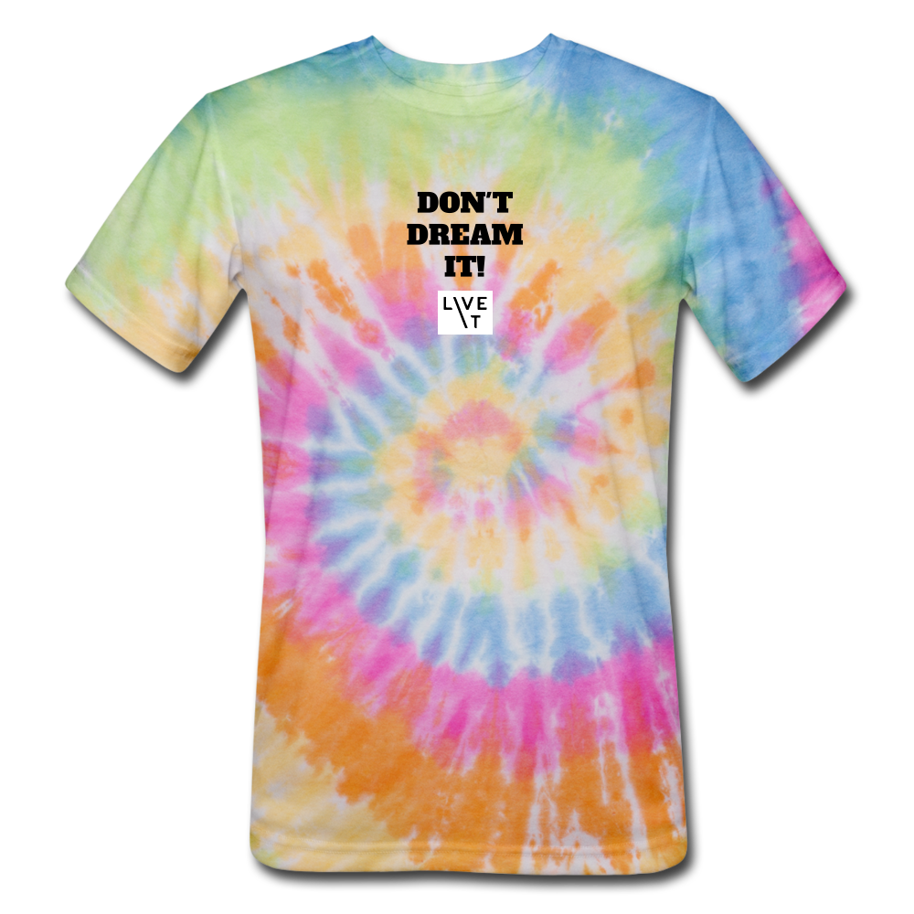 LIVE IT Unisex DON'T DREAM IT original Tie Dye T-Shirt - rainbow