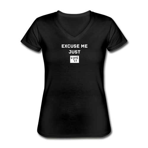 LIVE IT Women's EXCUSE ME JUST LIVE IT original Women's V-Neck T-Shirt - black