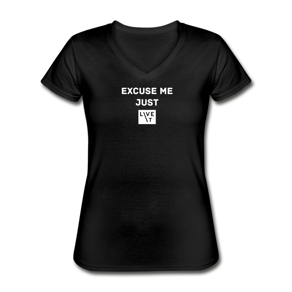 LIVE IT Women's EXCUSE ME JUST LIVE IT original Women's V-Neck T-Shirt - black