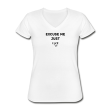 Load image into Gallery viewer, LIVE IT Women&#39;s EXCUSE ME JUST LIVE IT original Women&#39;s V-Neck T-Shirt - white
