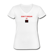 Load image into Gallery viewer, LIVE IT Women&#39;s DON&#39;T DREAM IT original Women&#39;s V-Neck T-Shirt - white
