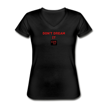 Load image into Gallery viewer, LIVE IT Women&#39;s DON&#39;T DREAM IT original Women&#39;s V-Neck T-Shirt - black
