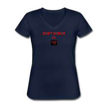 Load image into Gallery viewer, LIVE IT Women&#39;s DON&#39;T DREAM IT original Women&#39;s V-Neck T-Shirt - navy
