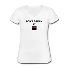 Load image into Gallery viewer, LIVE IT Women&#39;s DON&#39;T DREAM IT original Women&#39;s V-Neck T-Shirt - white
